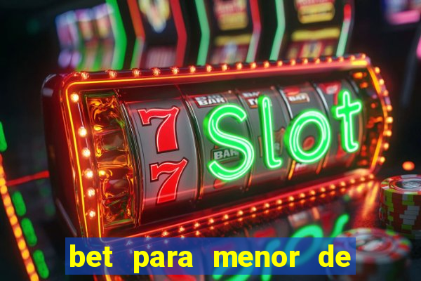 bet para menor de 18 anos
